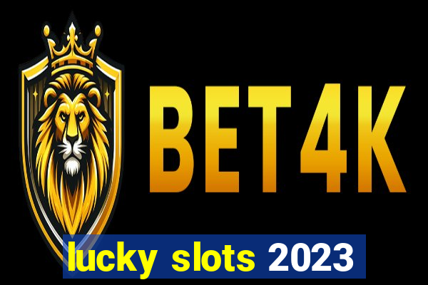 lucky slots 2023